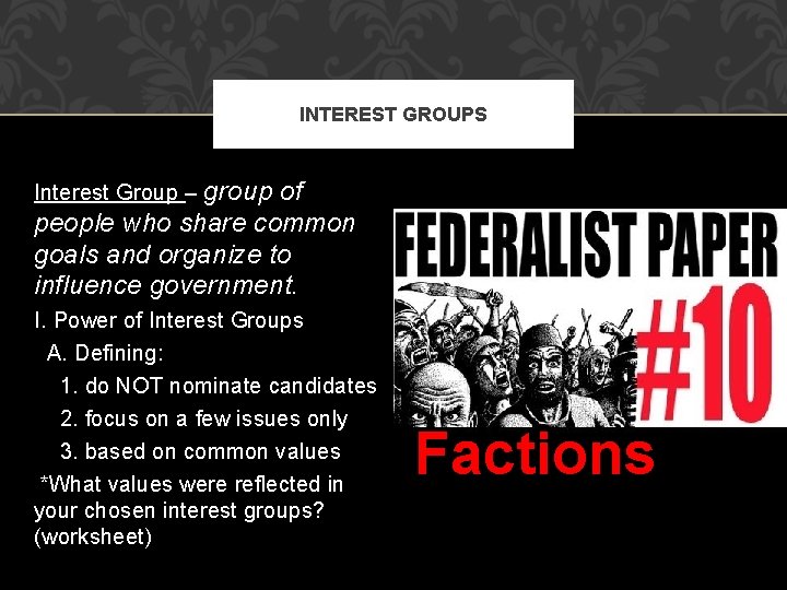 INTEREST GROUPS group of people who share common goals and organize to influence government.