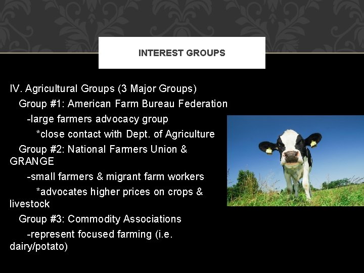 INTEREST GROUPS IV. Agricultural Groups (3 Major Groups) Group #1: American Farm Bureau Federation