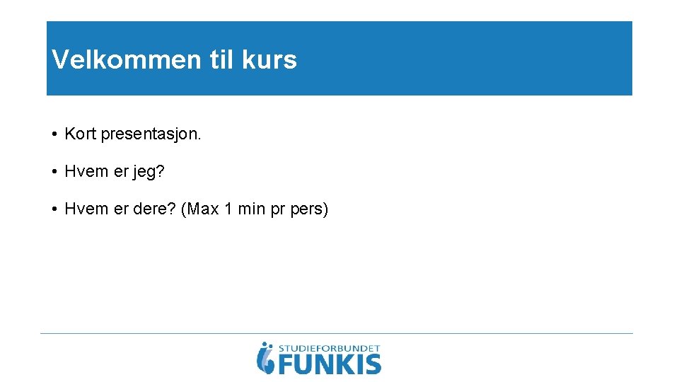 Velkommen til kurs • Kort presentasjon. • Hvem er jeg? • Hvem er dere?