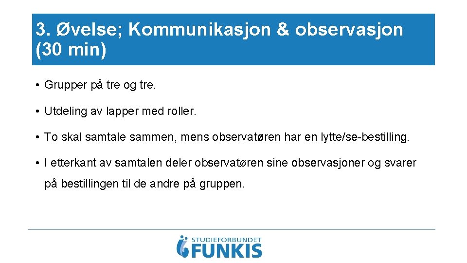 3. Øvelse; Kommunikasjon & observasjon (30 min) • Grupper på tre og tre. •