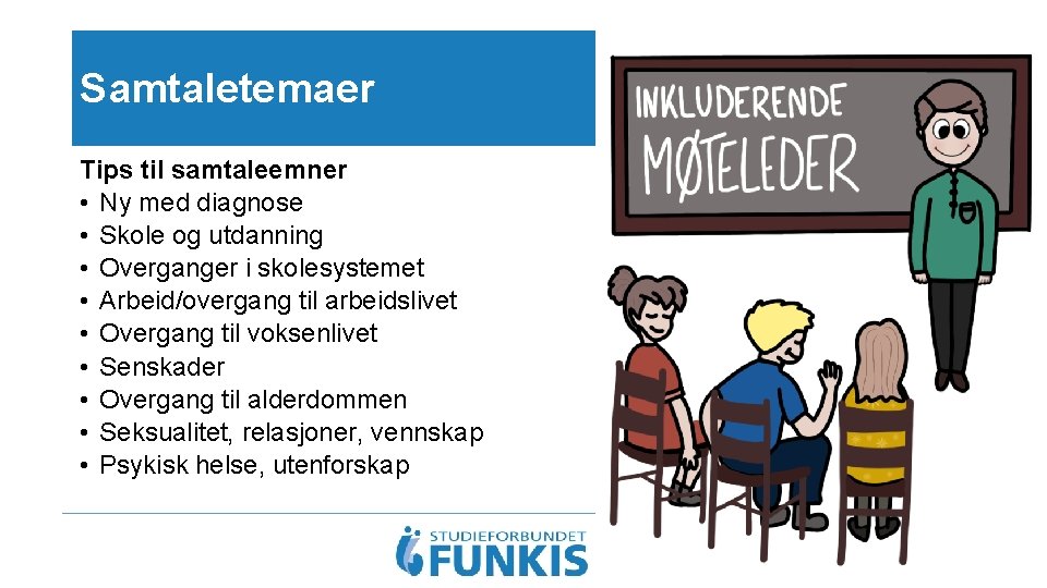 Samtaletemaer Tips til samtaleemner • Ny med diagnose • Skole og utdanning • Overganger