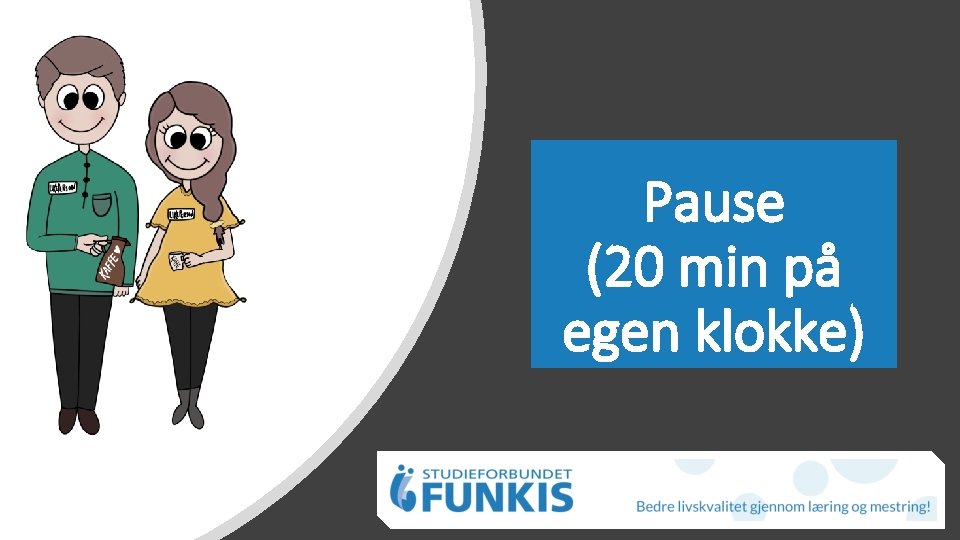 Pause (20 min på egen klokke) 