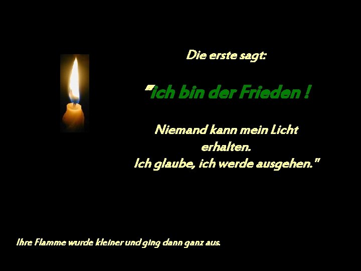 Die erste sagt: ”ich bin der Frieden ! Niemand kann mein Licht erhalten. Ich