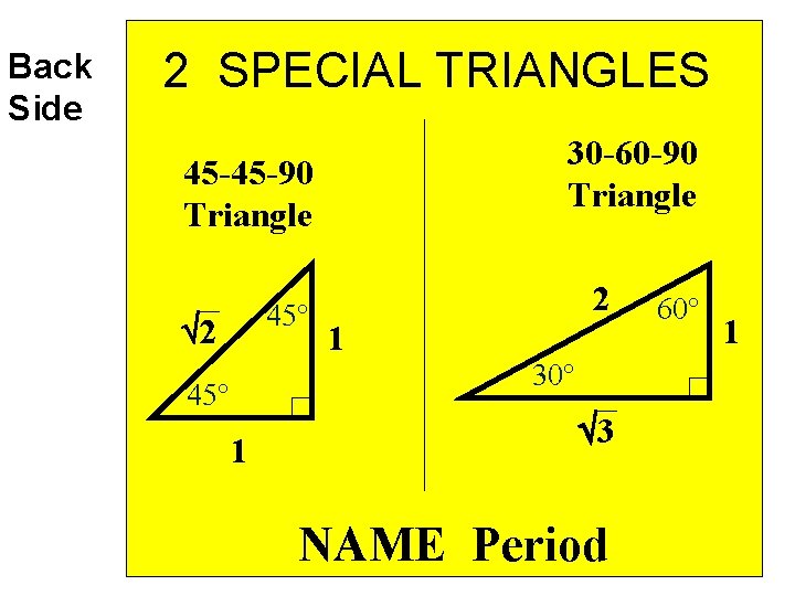 Back Side 2 SPECIAL TRIANGLES 30 -60 -90 Triangle 45 -45 -90 Triangle 45