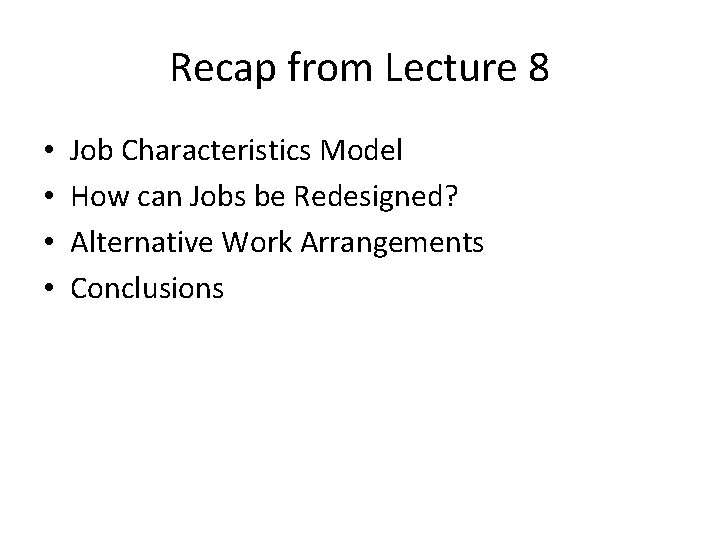 Recap from Lecture 8 • • Job Characteristics Model How can Jobs be Redesigned?