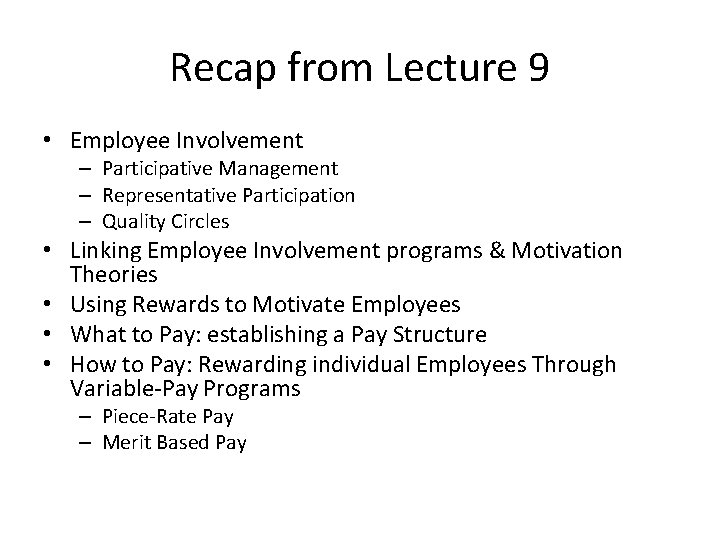 Recap from Lecture 9 • Employee Involvement – Participative Management – Representative Participation –