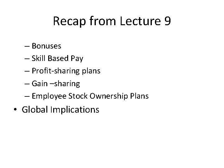 Recap from Lecture 9 – Bonuses – Skill Based Pay – Profit-sharing plans –