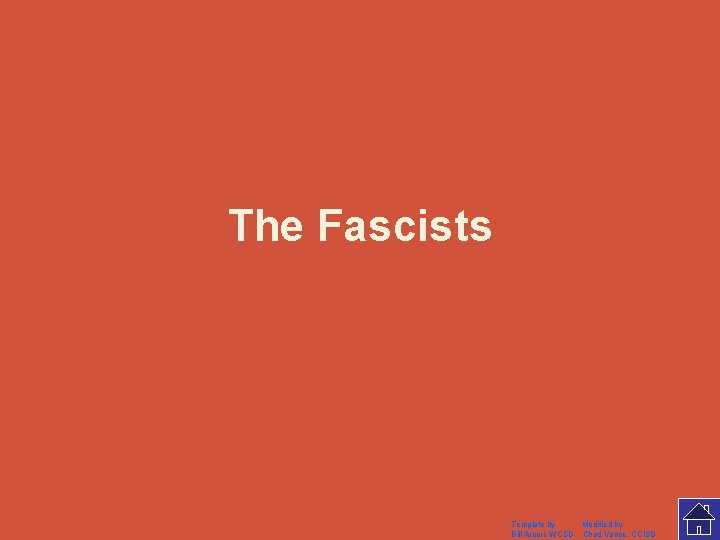 The Fascists Template by Modified by Bill Arcuri, WCSD Chad Vance, CCISD 