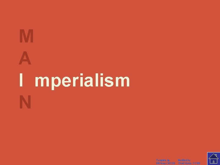 M A I mperialism N Template by Modified by Bill Arcuri, WCSD Chad Vance,