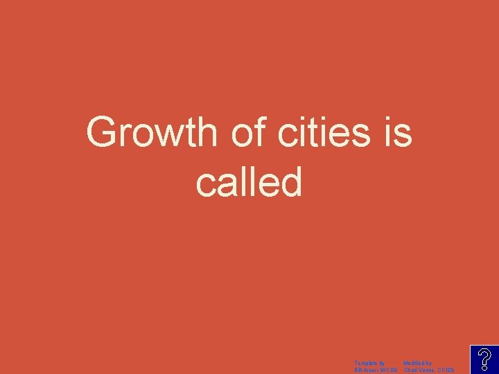 Growth of cities is called Template by Modified by Bill Arcuri, WCSD Chad Vance,