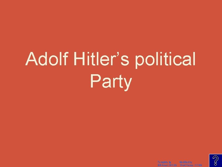 Adolf Hitler’s political Party Template by Modified by Bill Arcuri, WCSD Chad Vance, CCISD