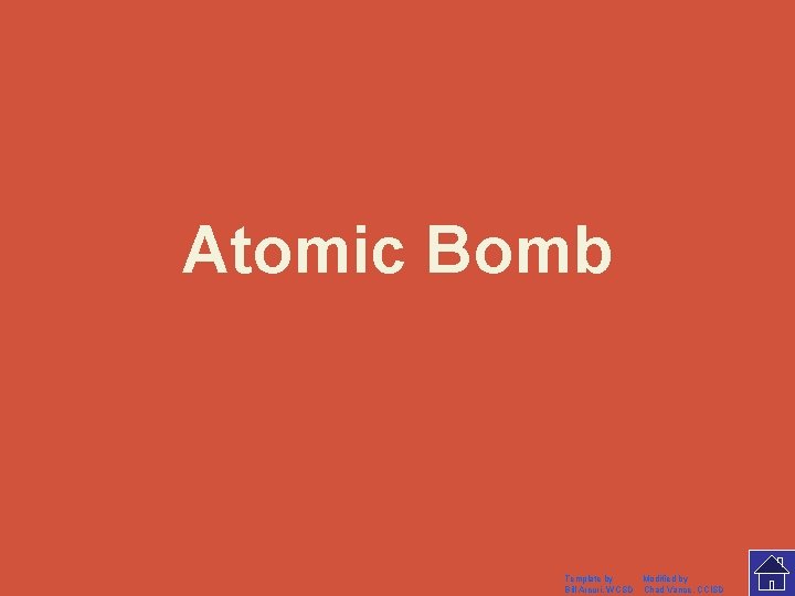 Atomic Bomb Template by Modified by Bill Arcuri, WCSD Chad Vance, CCISD 