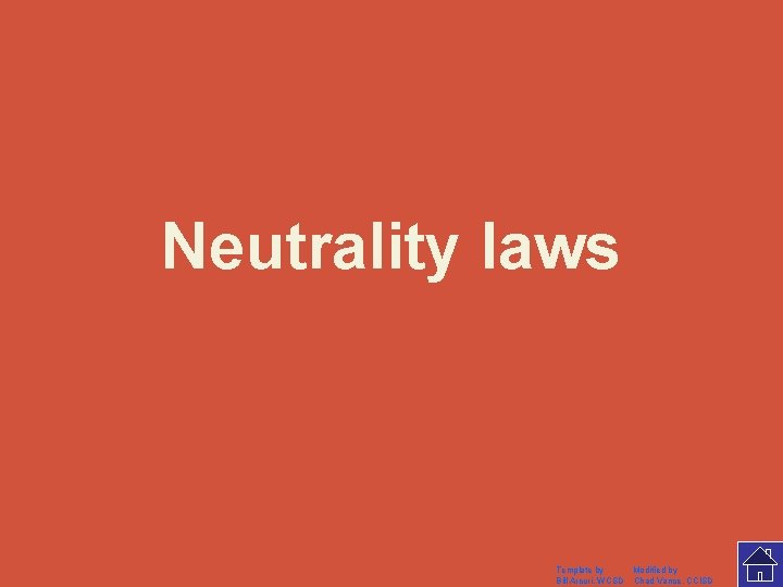 Neutrality laws Template by Modified by Bill Arcuri, WCSD Chad Vance, CCISD 