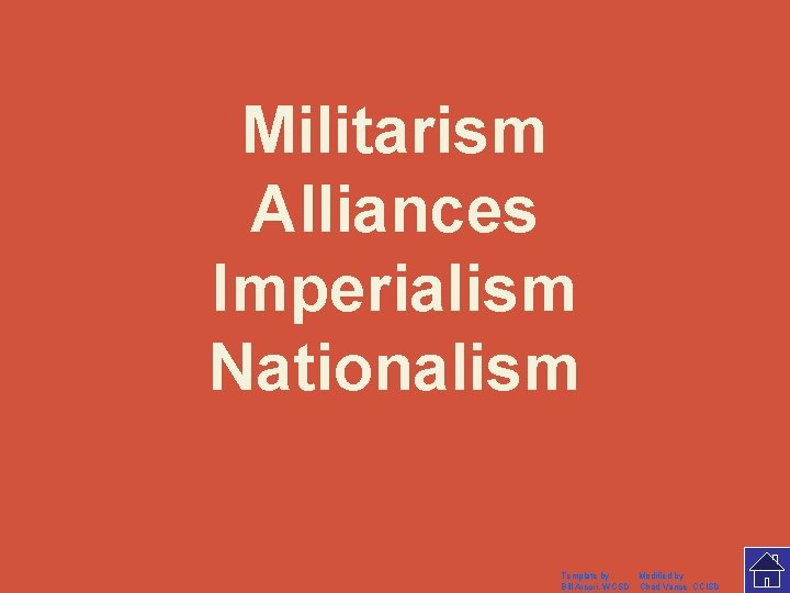 Militarism Alliances Imperialism Nationalism Template by Modified by Bill Arcuri, WCSD Chad Vance, CCISD