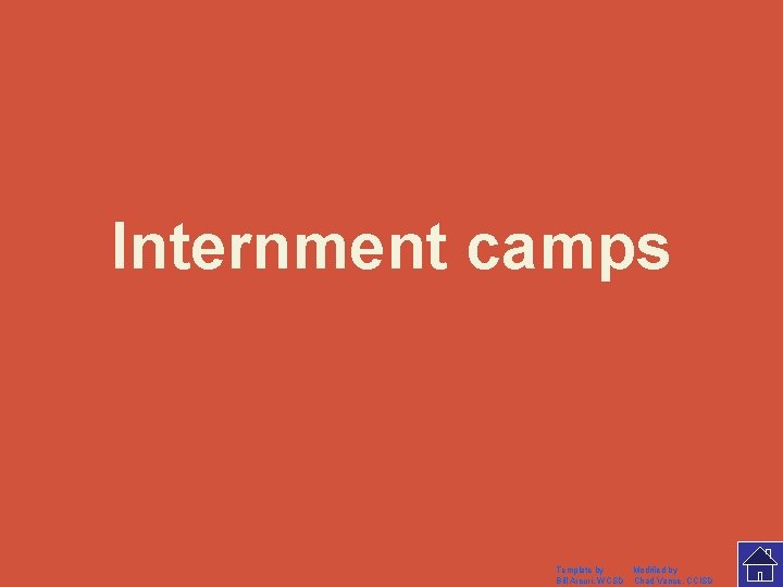 Internment camps Template by Modified by Bill Arcuri, WCSD Chad Vance, CCISD 