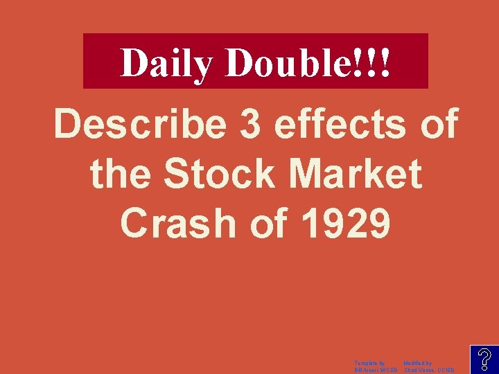 Daily Double!!! Describe 3 effects of the Stock Market Crash of 1929 Template by