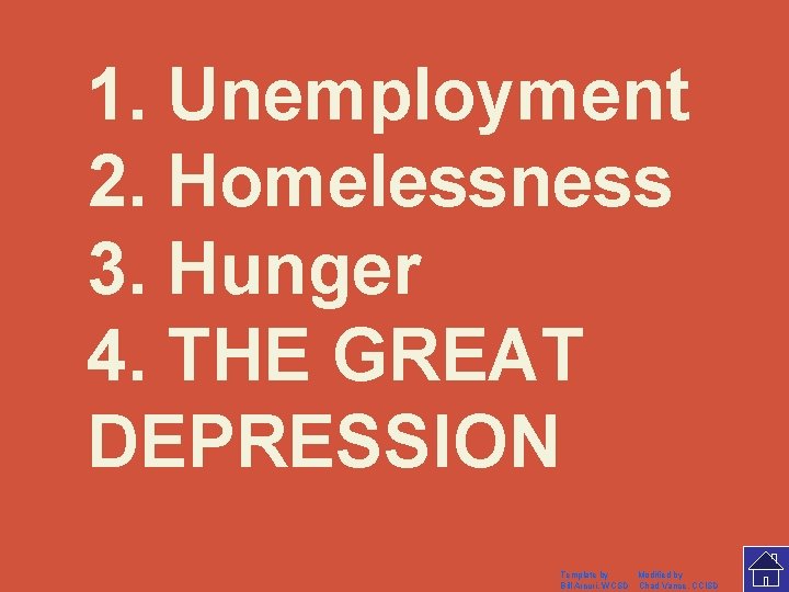 1. Unemployment 2. Homelessness 3. Hunger 4. THE GREAT DEPRESSION Template by Modified by