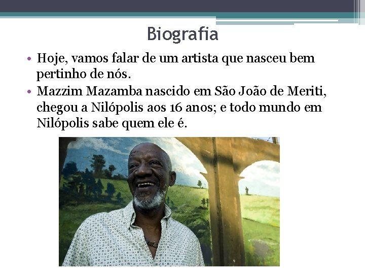 Biografia • Hoje, vamos falar de um artista que nasceu bem pertinho de nós.