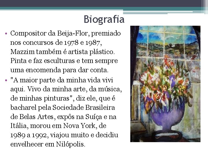 Biografia • Compositor da Beija-Flor, premiado nos concursos de 1978 e 1987, Mazzim também