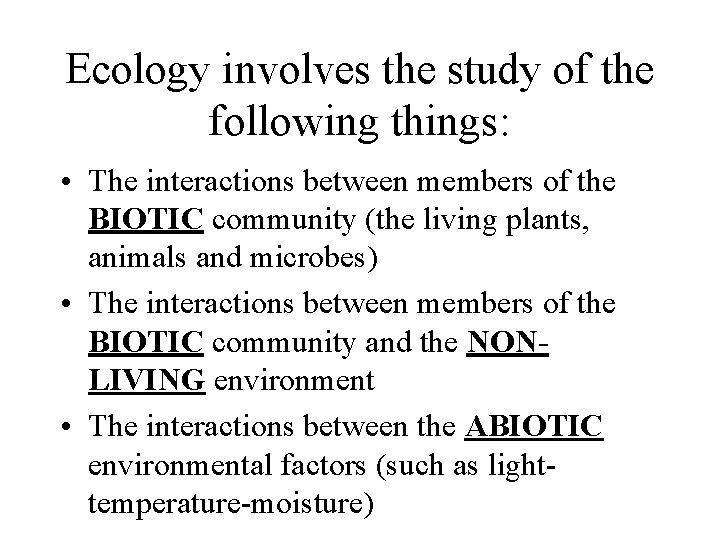 Ecology involves the study of the following things: • The interactions between members of