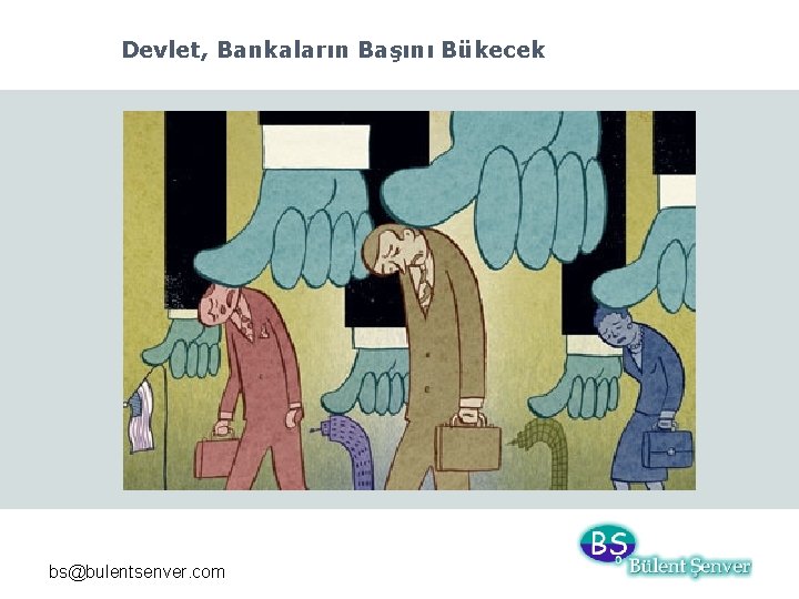 Devlet, Bankaların Başını Bükecek bs@bulentsenver. com 