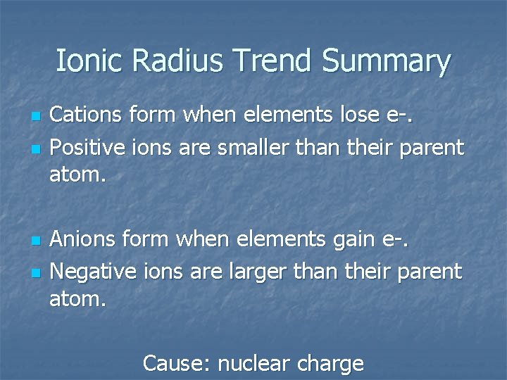 Ionic Radius Trend Summary n n Cations form when elements lose e-. Positive ions