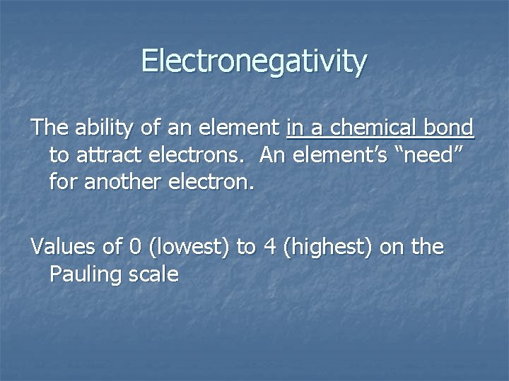 Electronegativity The ability of an element in a chemical bond to attract electrons. An