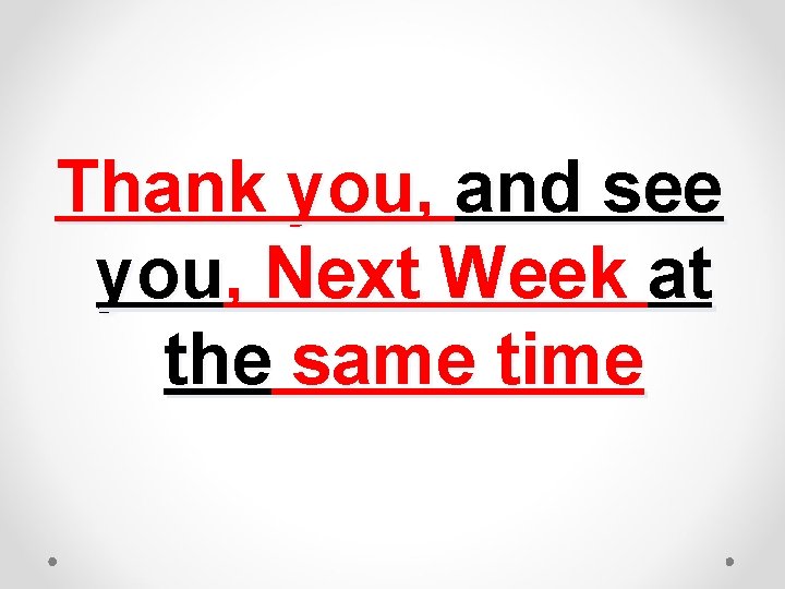Thank you, and see you, Next Week at the same time 