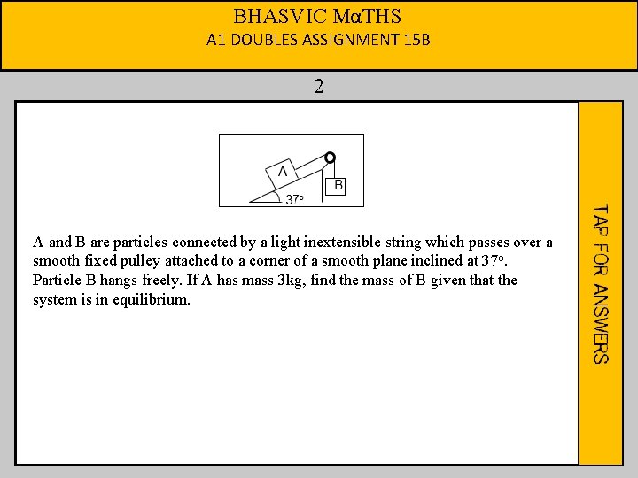 BHASVIC MαTHS A 1 DOUBLES ASSIGNMENT 15 B 2 A and B are particles