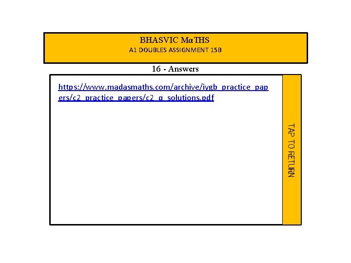 BHASVIC MαTHS A 1 DOUBLES ASSIGNMENT 15 B 16 - Answers https: //www. madasmaths.