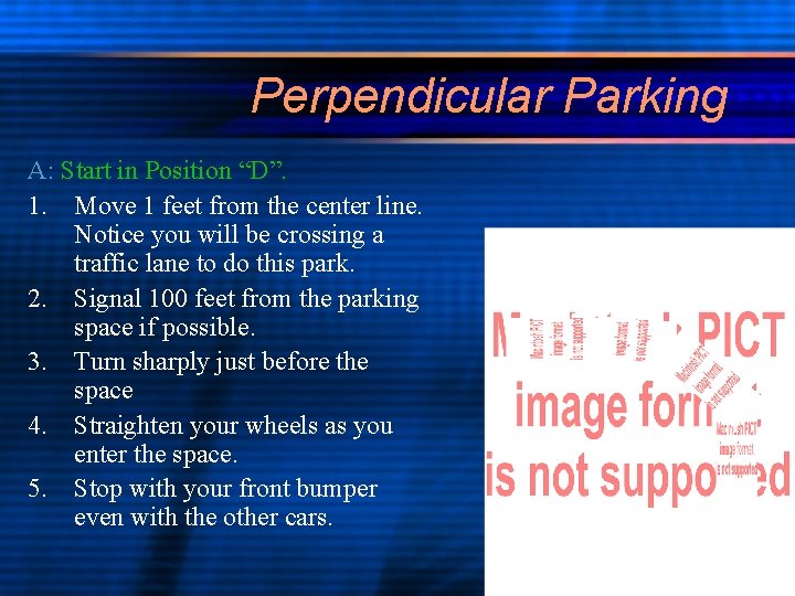 Perpendicular Parking A: Start in Position “D”. 1. Move 1 feet from the center