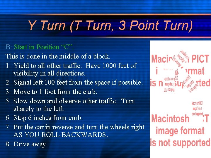 Y Turn (T Turn, 3 Point Turn) B: Start in Position “C”. This is