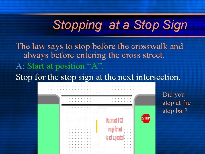 Stopping at a Stop Sign The law says to stop before the crosswalk and