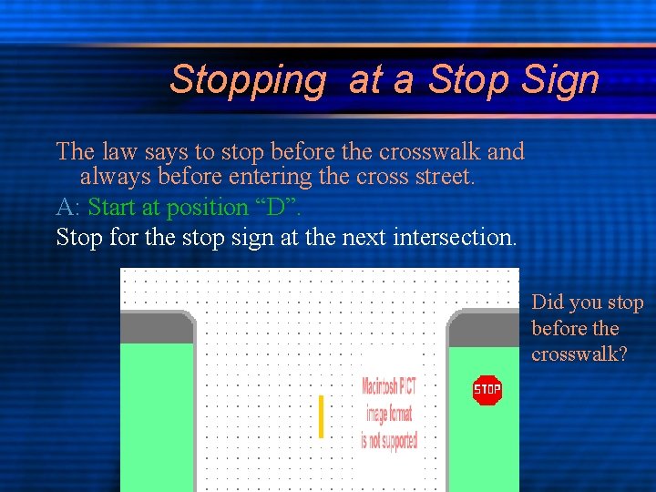 Stopping at a Stop Sign The law says to stop before the crosswalk and