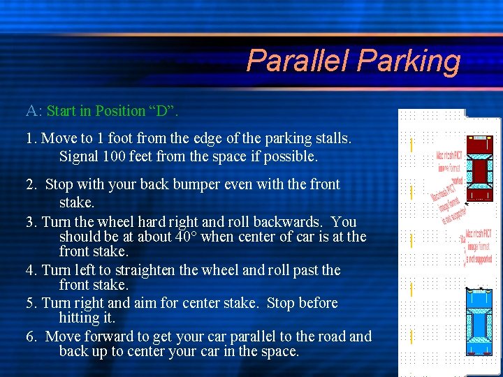 Parallel Parking A: Start in Position “D”. 1. Move to 1 foot from the