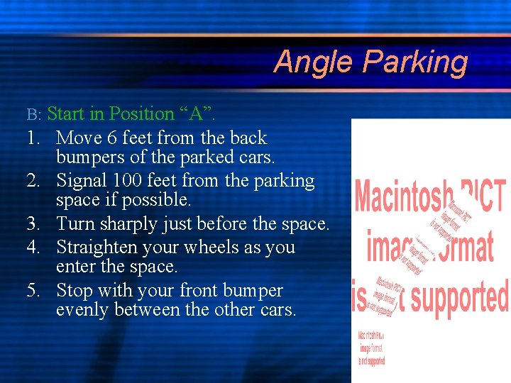 Angle Parking B: Start in Position “A”. 1. Move 6 feet from the back