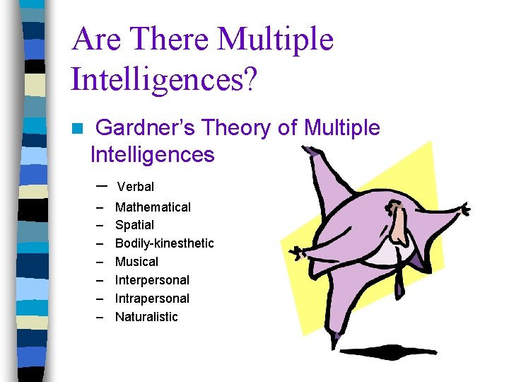 Are There Multiple Intelligences? n Gardner’s Theory of Multiple Intelligences – Verbal – –