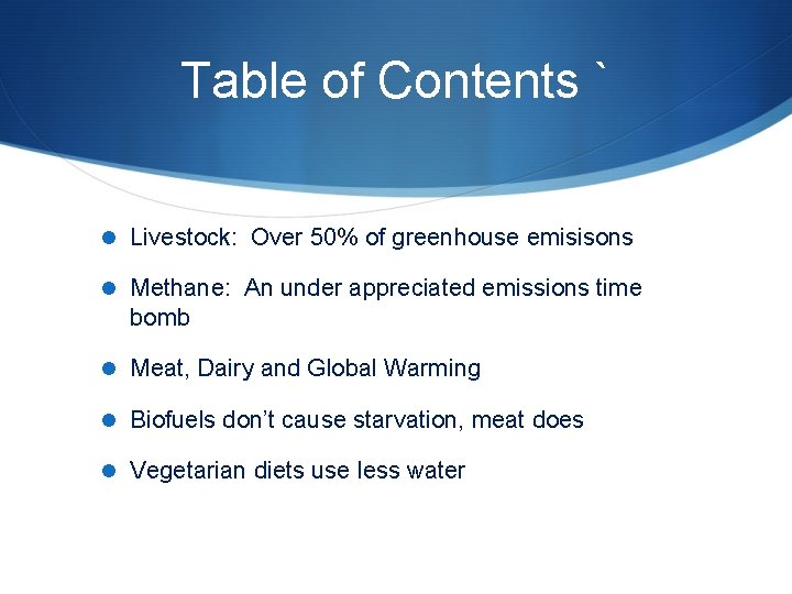 Table of Contents ` Livestock: Over 50% of greenhouse emisisons Methane: An under appreciated