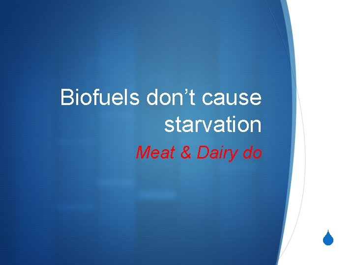 Biofuels don’t cause starvation Meat & Dairy do 