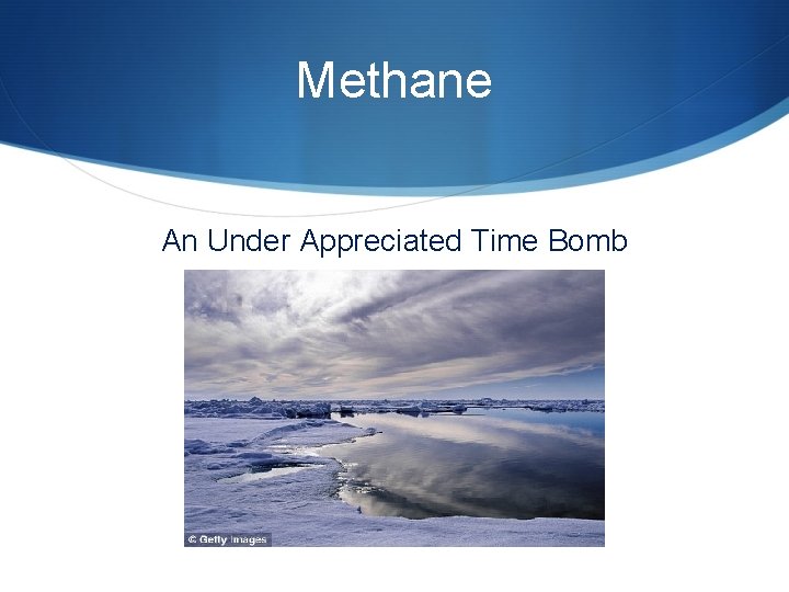 Methane An Under Appreciated Time Bomb 