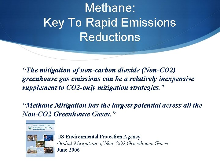 Methane: Key To Rapid Emissions Reductions “The mitigation of non-carbon dioxide (Non-CO 2) greenhouse