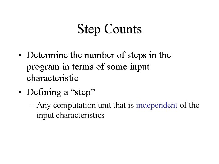 Step Counts • Determine the number of steps in the program in terms of