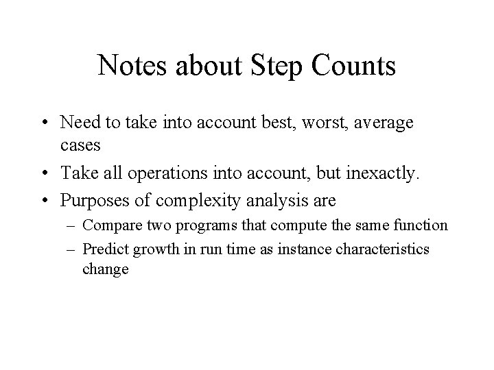 Notes about Step Counts • Need to take into account best, worst, average cases