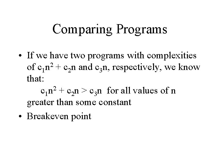 Comparing Programs • If we have two programs with complexities of c 1 n