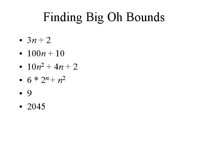 Finding Big Oh Bounds • • • 3 n + 2 100 n +
