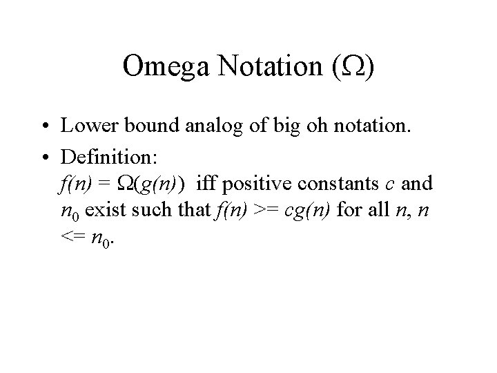 Omega Notation (W) • Lower bound analog of big oh notation. • Definition: f(n)