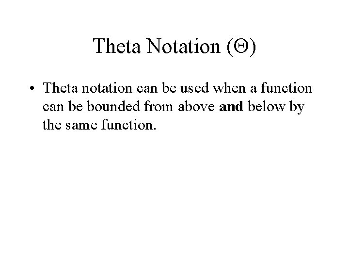 Theta Notation (Q) • Theta notation can be used when a function can be