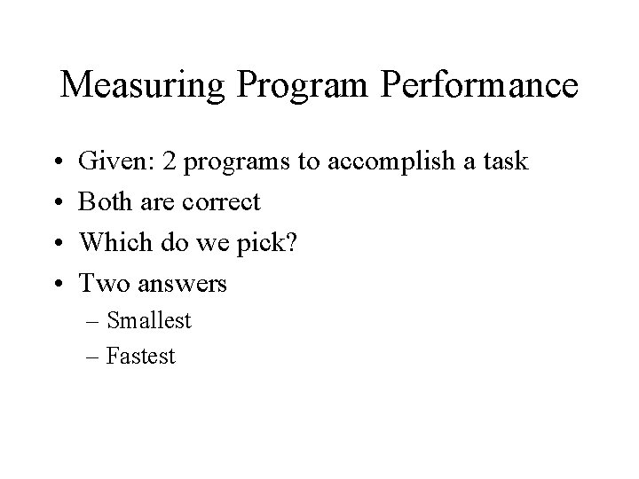 Measuring Program Performance • • Given: 2 programs to accomplish a task Both are