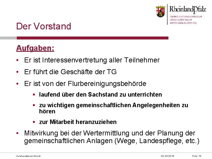 Der Vorstand Aufgaben: • Er ist Interessenvertretung aller Teilnehmer • Er führt die Geschäfte
