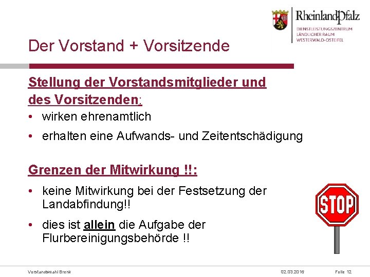 Der Vorstand + Vorsitzende Stellung der Vorstandsmitglieder und des Vorsitzenden: • wirken ehrenamtlich •